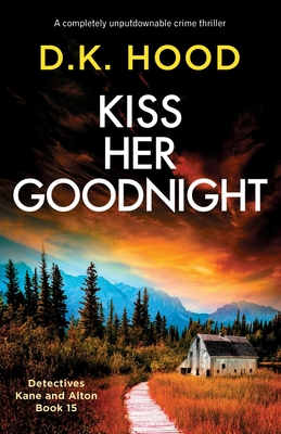 Kiss Her Goodnight: A completely unputdownable crime thriller - Hood, D K