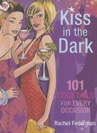 Kiss in the Dark: 101 Cocktails for Every Occasion