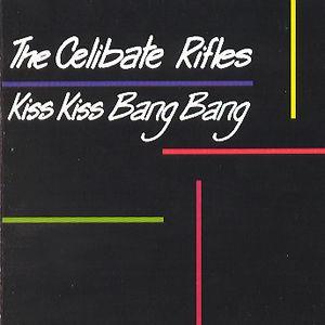Kiss Kiss Bang Bang - The Celibate Rifles