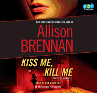 Kiss Me, Kill Me: A Novel of Suspense - Brennan, Allison, and Lee, Ann Marie (Read by)