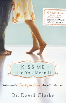 Kiss Me Like You Mean It: Solomon's Crazy in Love How-To Manual - Clarke, David