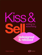 Kiss & Sell Writing for Advertising: Redesigned & Rekissed