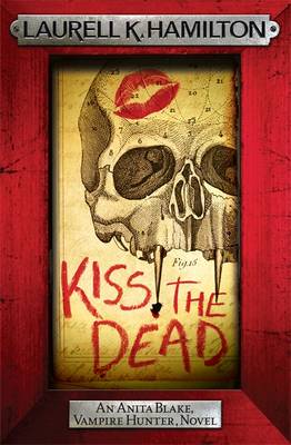 Kiss the Dead - Hamilton, Laurell K.