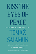 Kiss the Eyes of Peace: Selected Poems 1964-2014