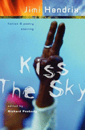 Kiss the Sky: Fiction & Poetry Starring Jimi Hendrix