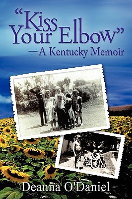 "Kiss Your Elbow" - A Kentucky Memoir - O'Daniel, Deanna