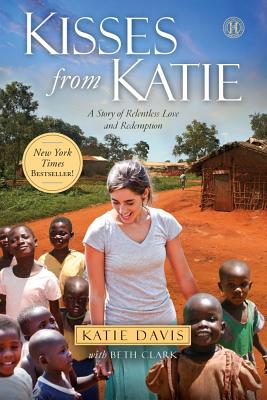 Kisses from Katie: A Story of Relentless Love and Redemption - Davis, Katie J, and Clark, Beth