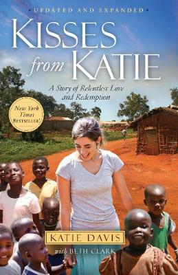 Kisses from Katie: A Story of Relentless Love and Redemption - Davis, Katie, and Clark, Beth
