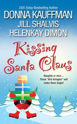 Kissing Santa Claus - Kauffman, Donna, and Shalvis, Jill, and Dimon, HelenKay