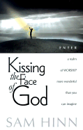 Kissing the Face of God - Hinn, Sam