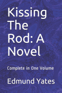 Kissing the Rod: A Novel: Complete in One Volume