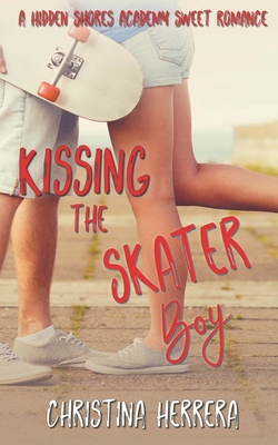 Kissing the Skater Boy: Hidden Shores Academy - Herrera, Christina