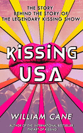 Kissing USA: The Story Behind the Story of the Legendary Kissing Show
