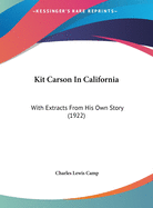 Kit Carson In California: With Extracts From His Own Story (1922)