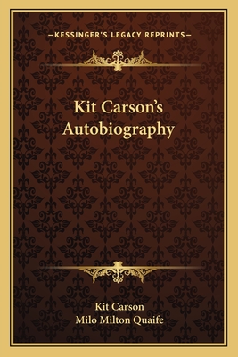 Kit Carson's Autobiography - Carson, Kit, and Quaife, Milo Milton (Editor)