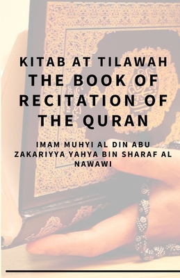 Kitab At Tilawah - The Book of Recitation of the Qur'an - Thaqafah, Dar Ul (Contributions by), and Yahya Bin Sharaf Al-Nawawi, Imam Muhyi a