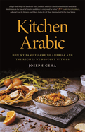 Kitchen Arabic: How My Family Came to America and the Recipes We Brought with Us