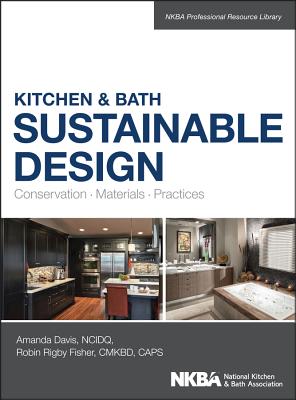 Kitchen & Bath Sustainable Design: Conservation, Materials, Practices - Davis, Amanda, and Fisher, Robin, and NKBA (National Kitchen and Bath Association)