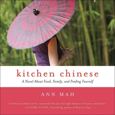 Kitchen Chinese: A Novel about Food, Family, and Finding Yourself - Mah, Ann