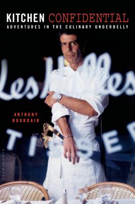 Kitchen Confidential: Adventures in the Culinary Underbelly - Bourdain, Anthony