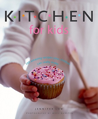 Kitchen for Kids: 100 Amazing Recipes Your Children Can Really Make - Low, Jennifer