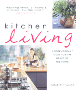 Kitchen Living: Contemporary Ideas for the Heart of the Home