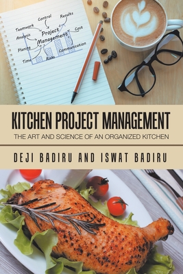 Kitchen Project Management: The Art and Science of an Organized Kitchen - Badiru, Deji, and Badiru, Iswat