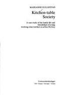 Kitchen-Table Society: A Case Study of the Family Life and Friendships of Young Working-Class Mothers in Urban Norway - Gullestad, Marianne