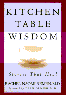 Kitchen Table Wisdom - Remen, Rachel Naomi, M.D., MD, and Ornish, Dean, Dr., MD (Foreword by)