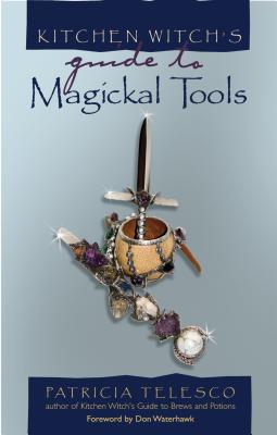 Kitchen Witch's Guide to Magickal Tools - Telesco, Patricia, and Waterhawk, Don (Foreword by)