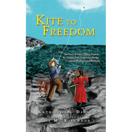 Kite to Freedom: The Story of a Kite-Flying Contest, the Niagara Falls Suspension Bridge, and the Underground Railroad