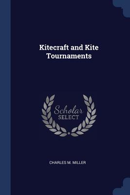 Kitecraft and Kite Tournaments - Miller, Charles M