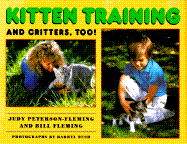 Kitten Training and Critters, Too! - Peterson-Fleming, Judy, and Bush, Darryl (Photographer), and Fleming, Bill