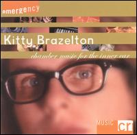Kitty Brazelton: Chamber Music for the Inner Ear - Christopher Washburne (trombone); Dan Barrett (cello); Danny Tunick (bongos); Kitty Brazelton (vocals);...