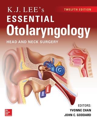 KJ Lee's Essential Otolaryngology, 12th Edition - Chan, Yvonne, and Goddard, John C