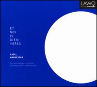 Kjell Habbestad: Et Nox In Diem Versa - Latvian Radio Choir (choir, chorus)