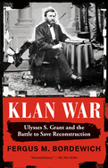 Klan War: Ulysses S. Grant and the Battle to Save Reconstruction