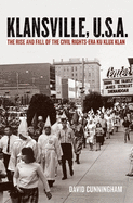 Klansville, U.S.A.: The Rise and Fall of the Civil Rights-Era Ku Klux Klan