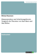 Klassenstruktur Und Schichtungstheorie. Vergleich Der Theorien Von Karl Marx Und Max Weber - Baumann, Michael