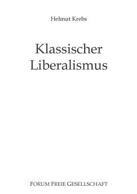 Klassischer Liberalismus: Die Staatsfrage - gestern, heute, morgen - Prollius, Michael Von (Editor), and Krebs, Helmut