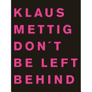 Klaus Mettig: Don't Be Left Behind