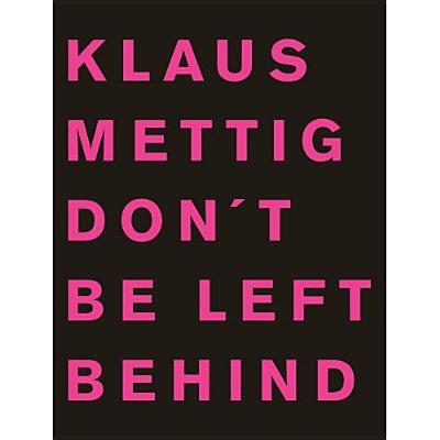 Klaus Mettig: Don't Be Left Behind - Wagner, Frank (Foreword by), and Mettig, Klaus (Photographer), and Holzl, Ingrid (Text by)
