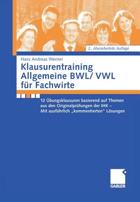 Klausurentraining Allgemeine Bwl/Vwl Fr Fachwirte: 12 bungsklausuren Basierend Auf Den Themen Aus Den Originalprfungen Der Ihk - Mit Ausfhrlich Kommentierten Lsungshinweisen - Werner, Andreas