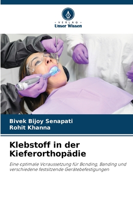 Klebstoff in der Kieferorthop?die - Senapati, Bivek Bijoy, and Khanna, Rohit