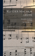 Kleider Machen Leute: Musikalische Komdie In Einem Vorspiel Und Zwei Akten