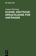 Kleine, deutsche Sprachlehre f?r Anf?nger