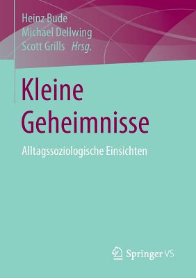 Kleine Geheimnisse: Alltagssoziologische Einsichten - Bude, Heinz (Editor), and Dellwing, Michael (Editor), and Grills, Scott, Dr. (Editor)