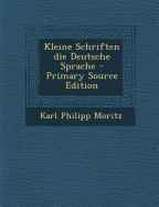 Kleine Schriften Die Deutsche Sprache - Moritz, Karl Philipp