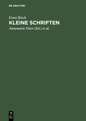 Kleine Schriften - Risch, Ernst, and Etter, Annemarie (Editor), and Looser, Marcel (Editor)
