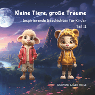 Kleine Tiere, groe Trume: Inspirierende Geschichten fr Kinder Teil II - Edition Mdchen